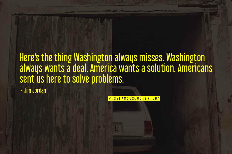 Missing Someone Quotes Quotes By Jim Jordan: Here's the thing Washington always misses. Washington always