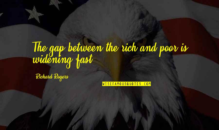 Missing Someone Quotes Quotes By Richard Rogers: The gap between the rich and poor is