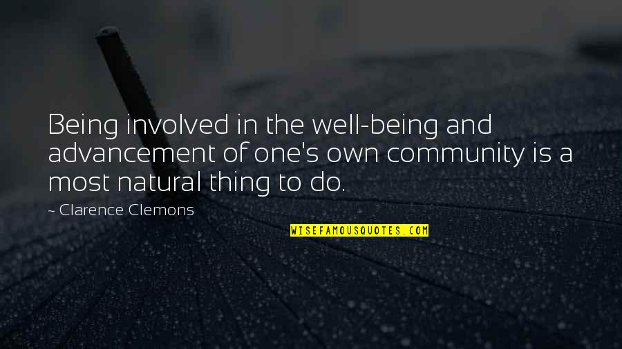 Missing Someone Who Died Tumblr Quotes By Clarence Clemons: Being involved in the well-being and advancement of Missing Someone Who Died Tumblr Quotes By Clarence Clemons: Being involved in the well-being and advancement of
