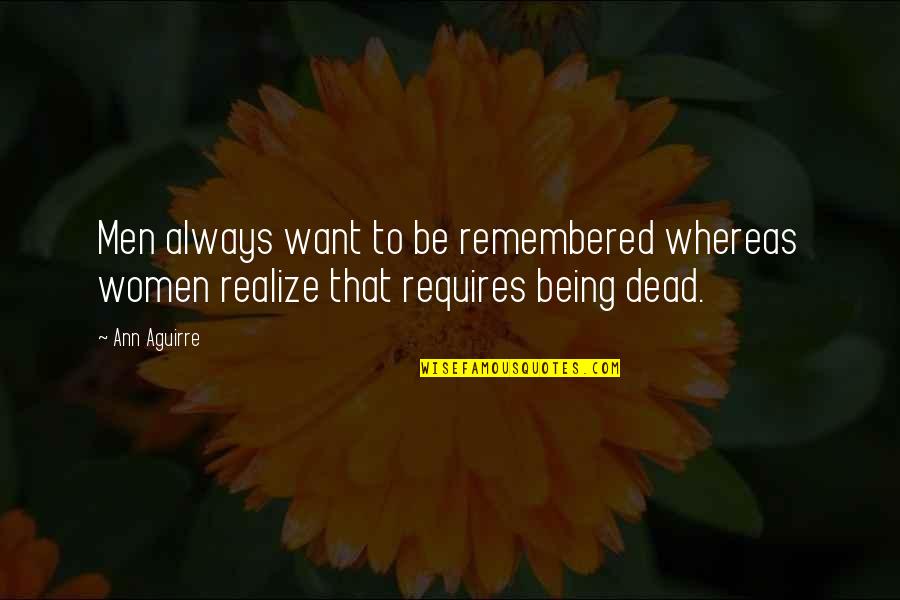 Missing Someone Who You Love Quotes By Ann Aguirre: Men always want to be remembered whereas women