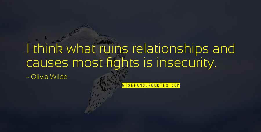 Missing Someone Who You Love Quotes By Olivia Wilde: I think what ruins relationships and causes most