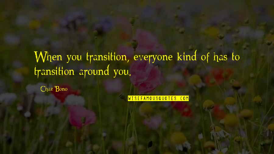 Missing Someone You Are In Love With Quotes By Chaz Bono: When you transition, everyone kind of has to