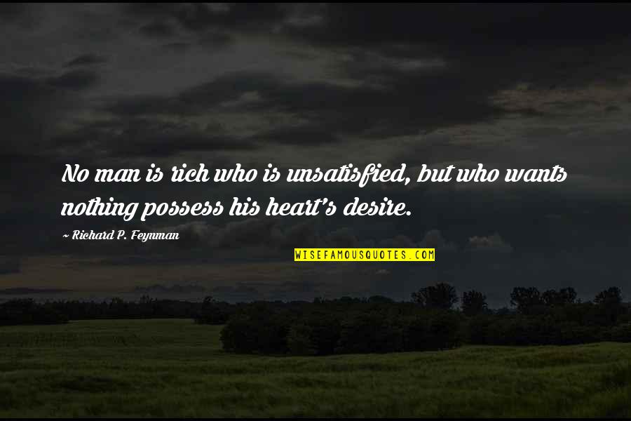 Missing Someone You Can't Have Quotes By Richard P. Feynman: No man is rich who is unsatisfied, but