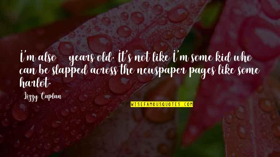 Missing Someone You Hurt Quotes By Lizzy Caplan: I'm also 31 years old. It's not like Missing Someone You Hurt Quotes By Lizzy Caplan: I'm also 31 years old. It's not like