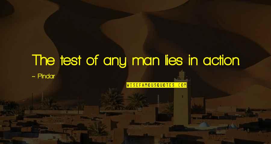 Missing Someone You Love Far Away Quotes By Pindar: The test of any man lies in action.