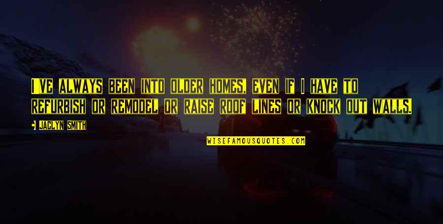 Missing Someone You Love That Has Died Quotes By Jaclyn Smith: I've always been into older homes, even if