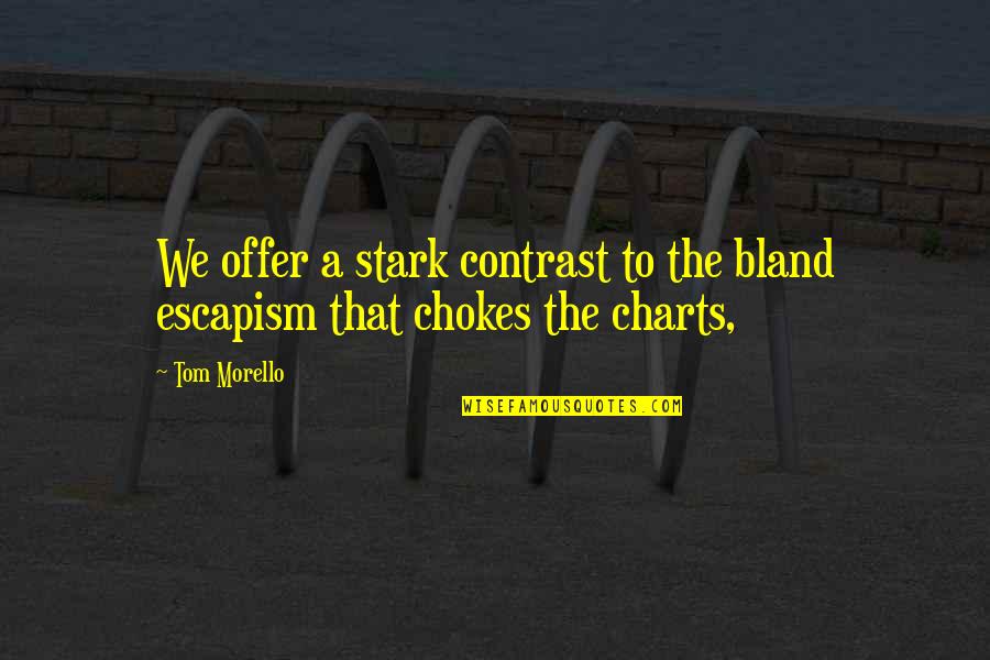 Missing Someone You Still Love Quotes By Tom Morello: We offer a stark contrast to the bland