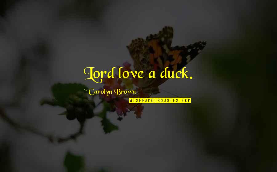 Missing Something Once Its Gone Quotes By Carolyn Brown: Lord love a duck.