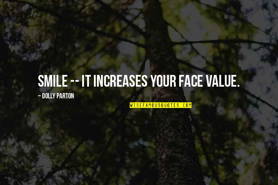 Missing Student Life Quotes By Dolly Parton: Smile -- it increases your face value.