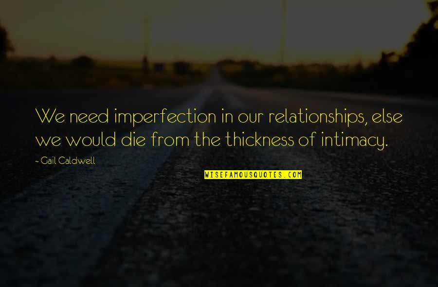 Missing Student Life Quotes By Gail Caldwell: We need imperfection in our relationships, else we