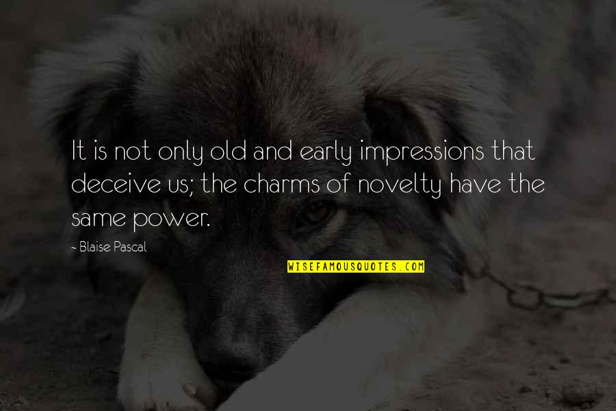 Missing Sweet Home Quotes By Blaise Pascal: It is not only old and early impressions