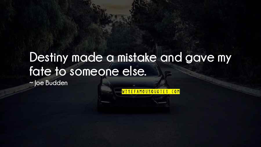 Missing Talking To Him Quotes By Joe Budden: Destiny made a mistake and gave my fate