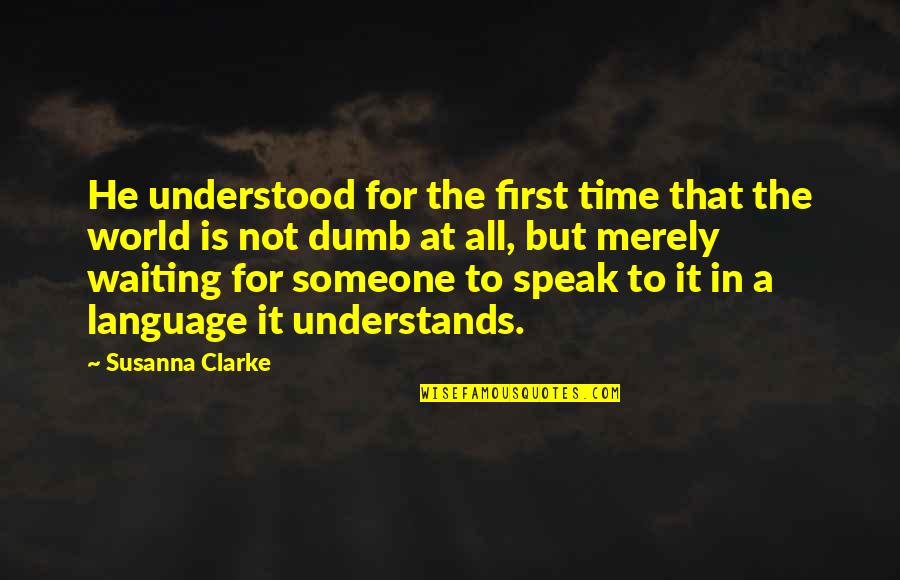 Missing Talking To Him Quotes By Susanna Clarke: He understood for the first time that the