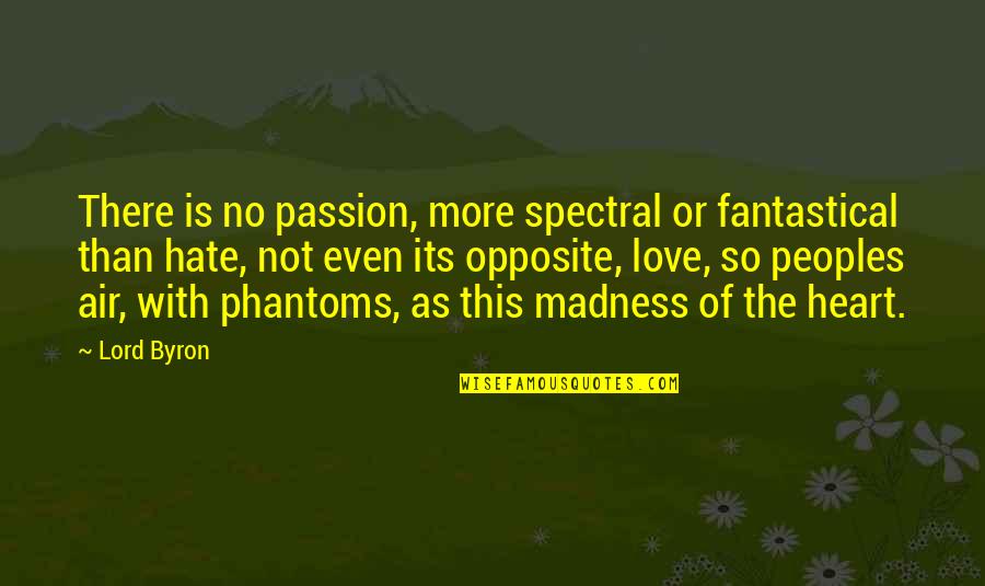 Missing Teammates Quotes By Lord Byron: There is no passion, more spectral or fantastical Missing Teammates Quotes By Lord Byron: There is no passion, more spectral or fantastical