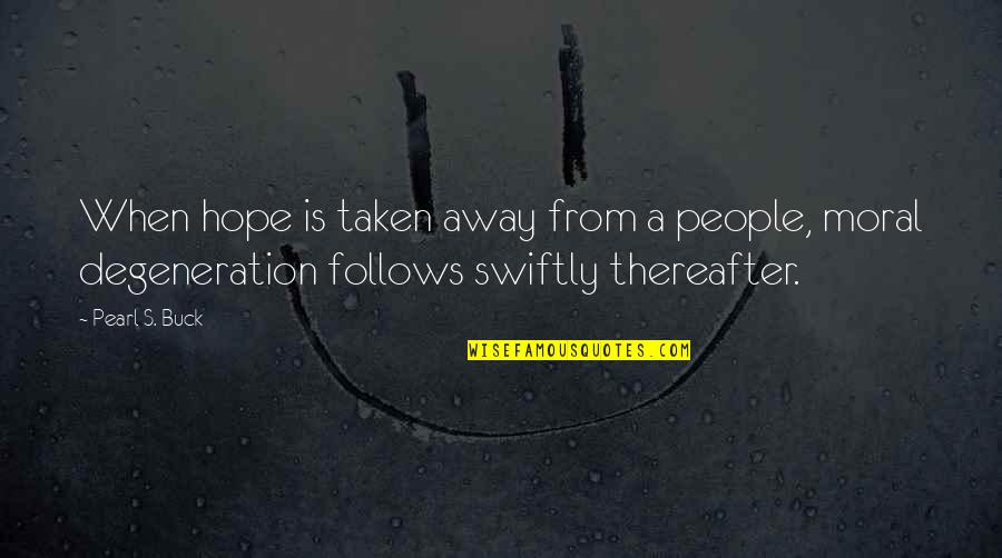 Missing That One Person Quotes By Pearl S. Buck: When hope is taken away from a people,