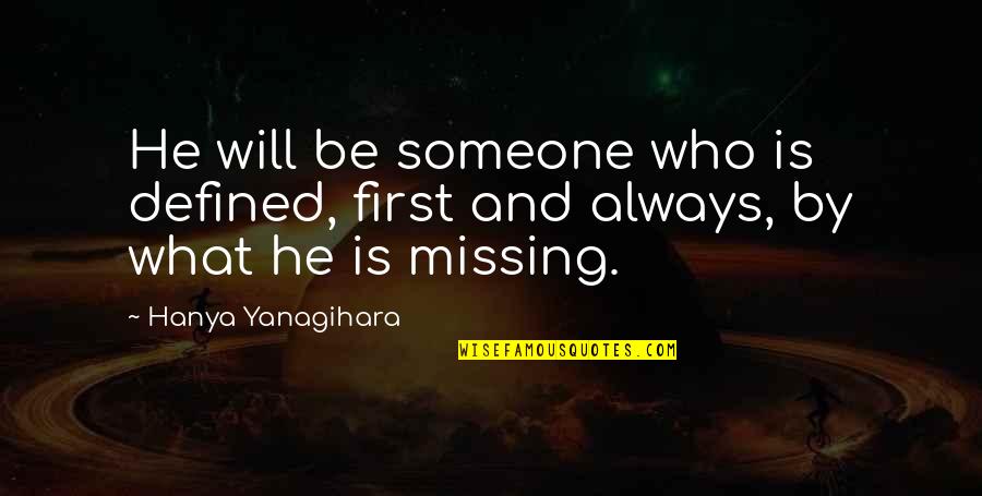 Missing That Someone Quotes By Hanya Yanagihara: He will be someone who is defined, first