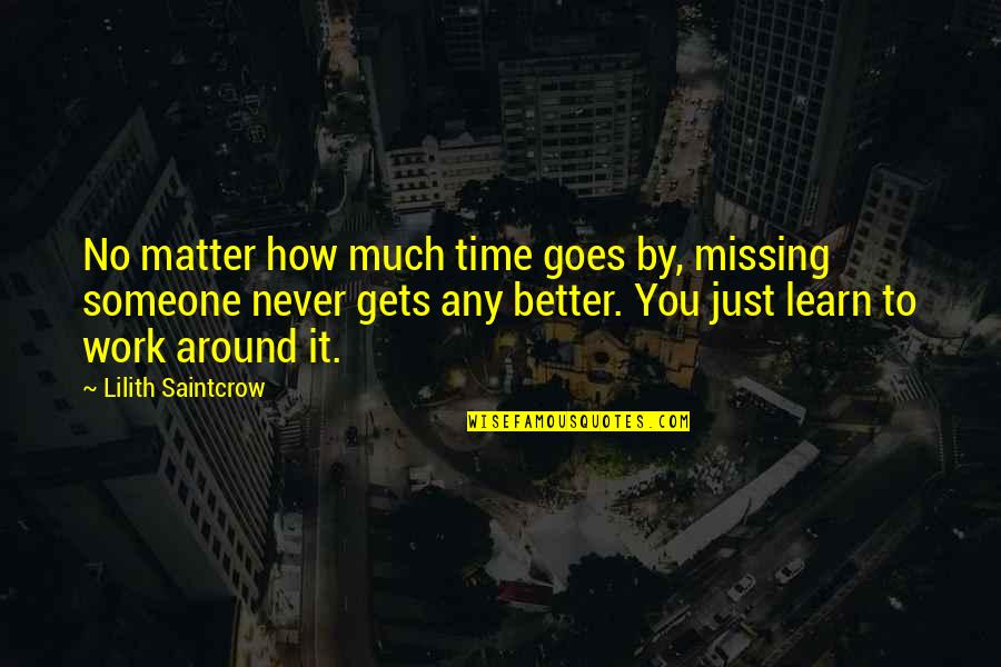 Missing That Someone Quotes By Lilith Saintcrow: No matter how much time goes by, missing