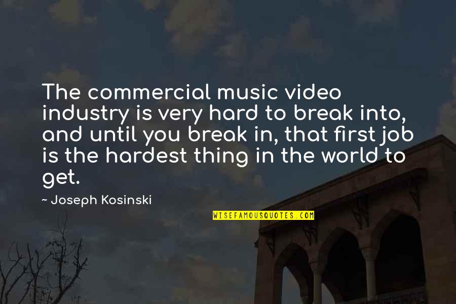 Missing The Closeness Quotes By Joseph Kosinski: The commercial music video industry is very hard