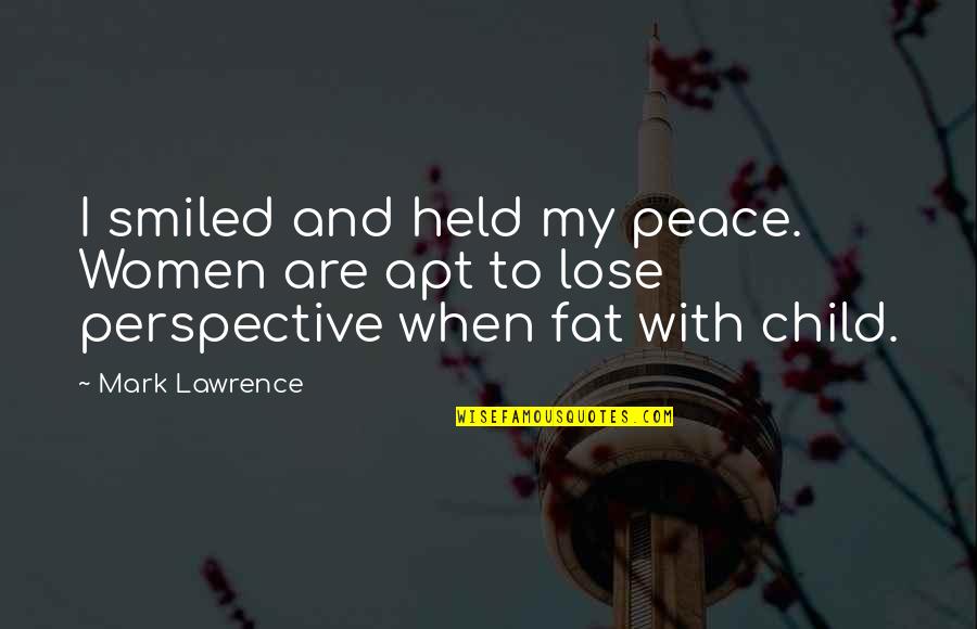 Missing The Deceased Quotes By Mark Lawrence: I smiled and held my peace. Women are