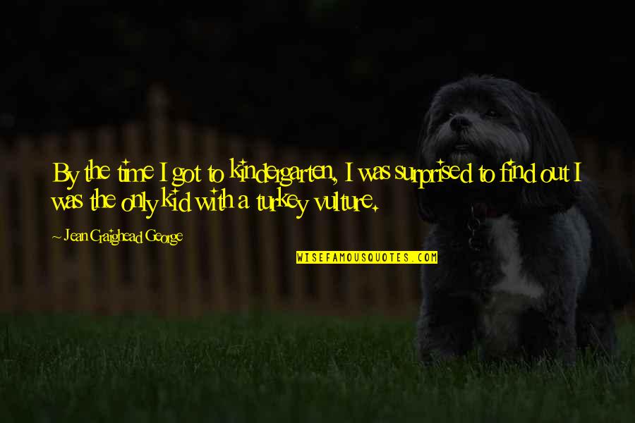 Missing The Family Quotes By Jean Craighead George: By the time I got to kindergarten, I