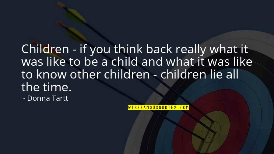 Missing The Feeling Of Love Quotes By Donna Tartt: Children - if you think back really what