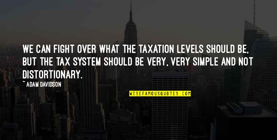 Missing The Little Things In Life Quotes By Adam Davidson: We can fight over what the taxation levels