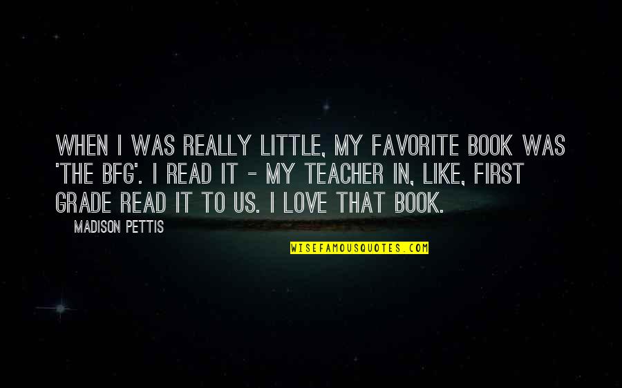 Missing The Little Things In Life Quotes By Madison Pettis: When I was really little, my favorite book