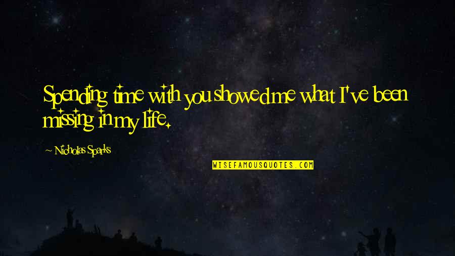 Missing The Love Of My Life Quotes By Nicholas Sparks: Spending time with you showed me what I've