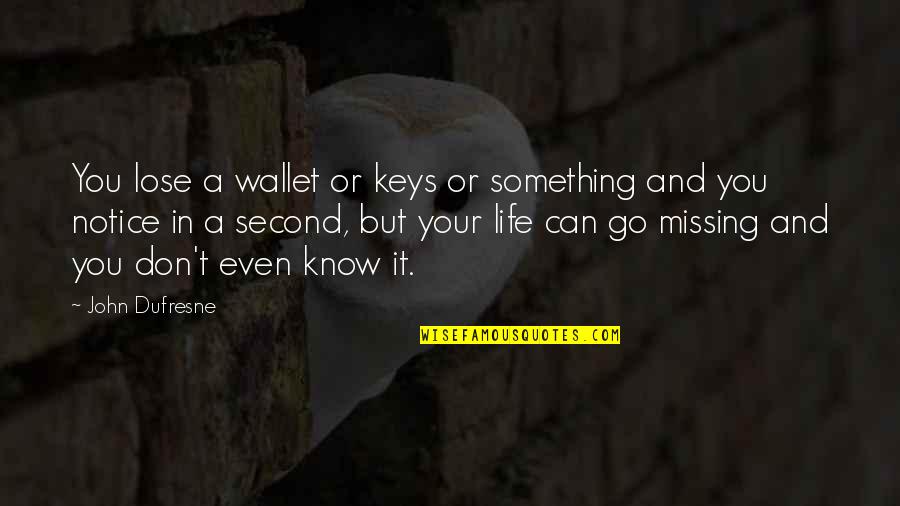 Missing The Love Of Your Life Quotes By John Dufresne: You lose a wallet or keys or something