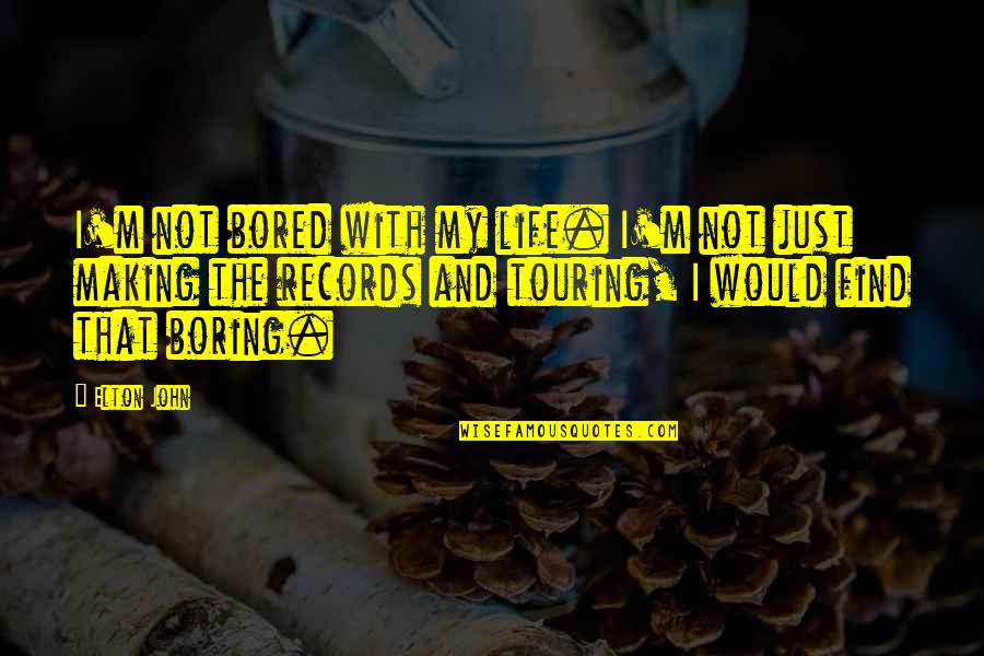 Missing The Place Quotes By Elton John: I'm not bored with my life. I'm not