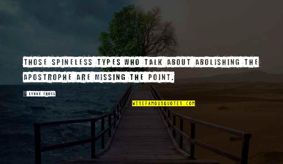 Missing The Point Quotes By Lynne Truss: Those spineless types who talk about abolishing the