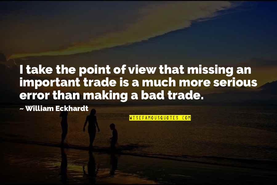 Missing The Point Quotes By William Eckhardt: I take the point of view that missing