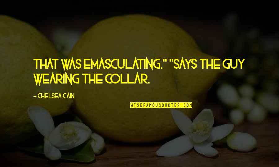 Missing The Special Person Quotes By Chelsea Cain: That was emasculating." "Says the guy wearing the Missing The Special Person Quotes By Chelsea Cain: That was emasculating." "Says the guy wearing the