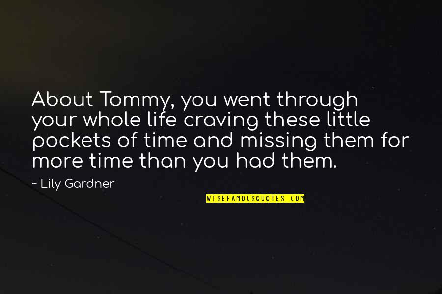 Missing Them Quotes By Lily Gardner: About Tommy, you went through your whole life