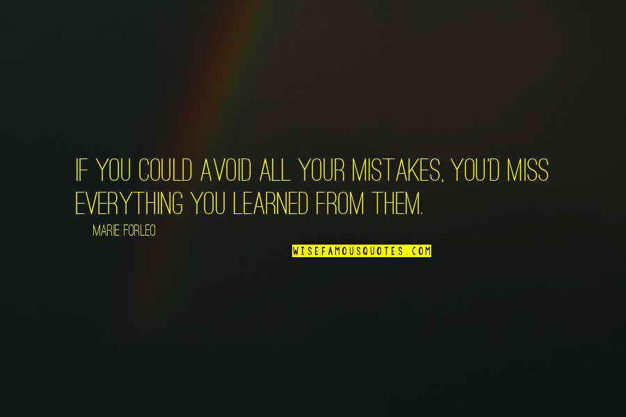 Missing Them Quotes By Marie Forleo: If you could avoid all your mistakes, you'd