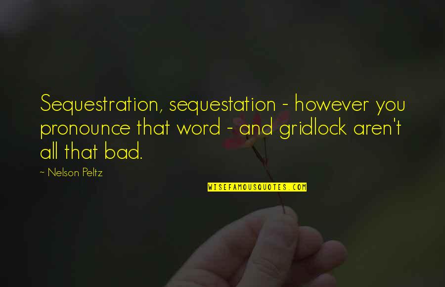 Missing Those Moments With You Quotes By Nelson Peltz: Sequestration, sequestation - however you pronounce that word