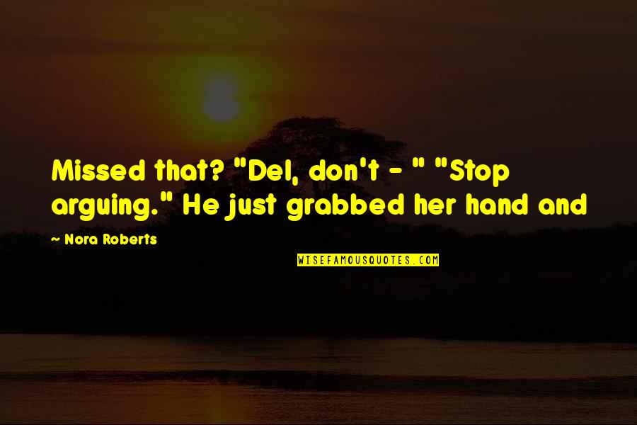 Missing Those School Days Quotes By Nora Roberts: Missed that? "Del, don't - " "Stop arguing."