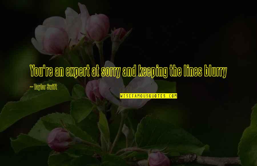 Missing Those We Love Quotes By Taylor Swift: You're an expert at sorry and keeping the Missing Those We Love Quotes By Taylor Swift: You're an expert at sorry and keeping the