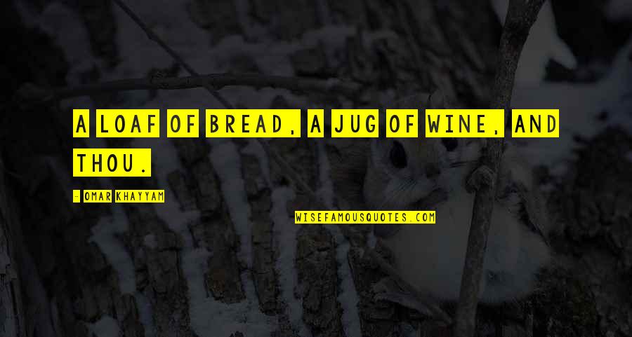 Missing Tumblr Quotes By Omar Khayyam: A loaf of bread, a jug of wine,