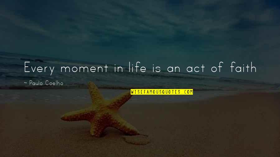 Missing U Girl Quotes By Paulo Coelho: Every moment in life is an act of