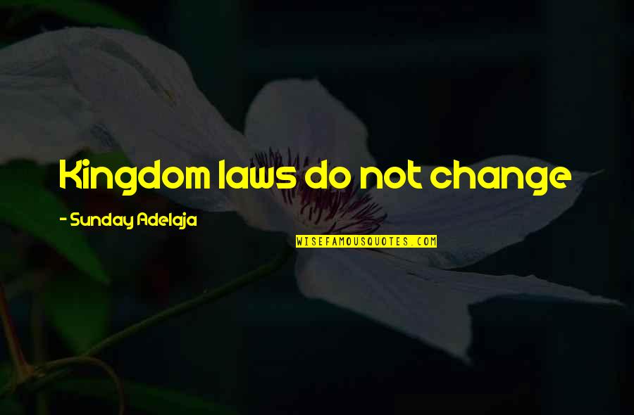Missing Very Badly Quotes By Sunday Adelaja: Kingdom laws do not change