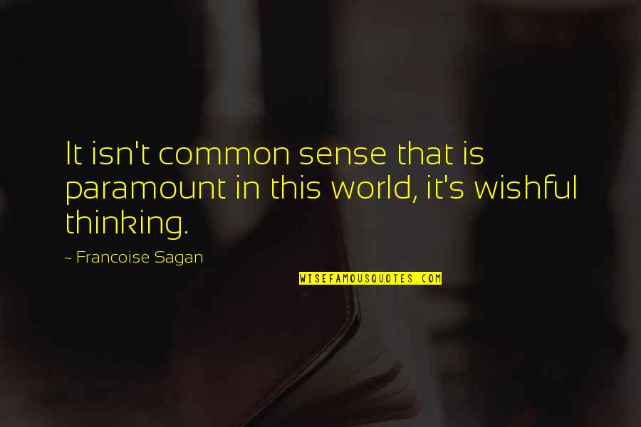 Missing What Is Right In Front Of You Quotes By Francoise Sagan: It isn't common sense that is paramount in