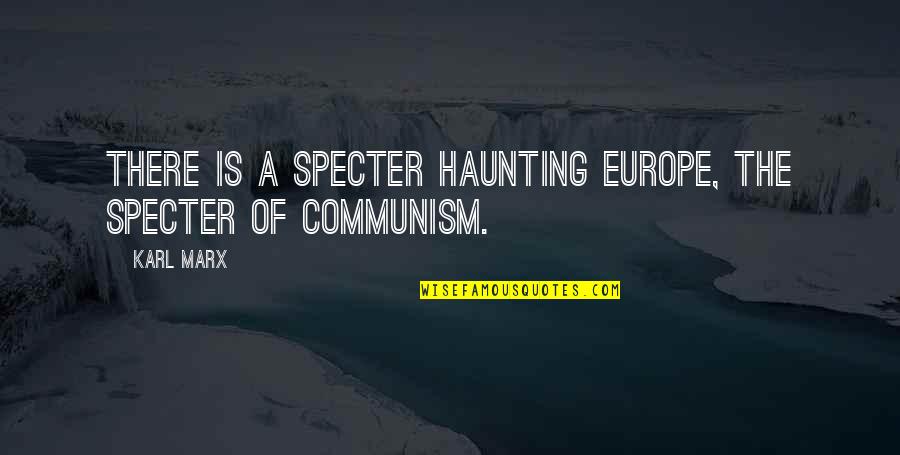 Missing What You Had Quotes By Karl Marx: There is a specter haunting Europe, the specter