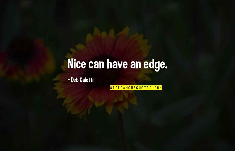 Missing Wife And Daughter Quotes By Deb Caletti: Nice can have an edge.