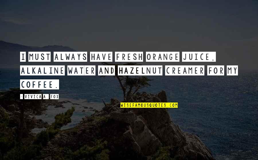 Missing Word Film Quotes By Vivica A. Fox: I must always have fresh orange juice, alkaline Missing Word Film Quotes By Vivica A. Fox: I must always have fresh orange juice, alkaline