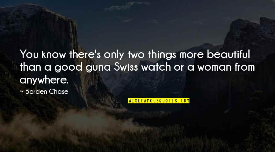 Missing Words In Quotes By Borden Chase: You know there's only two things more beautiful