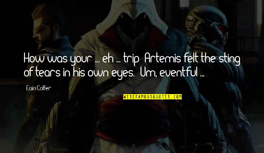 Missing Words In Quotes By Eoin Colfer: How was your ... eh ... trip?"Artemis felt