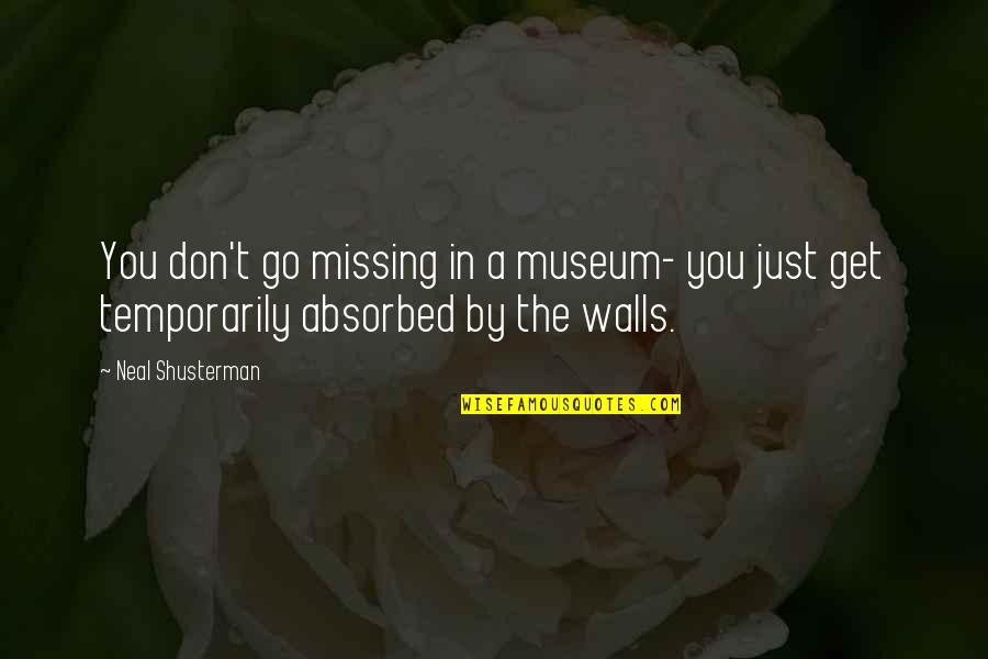 Missing You A Quotes By Neal Shusterman: You don't go missing in a museum- you