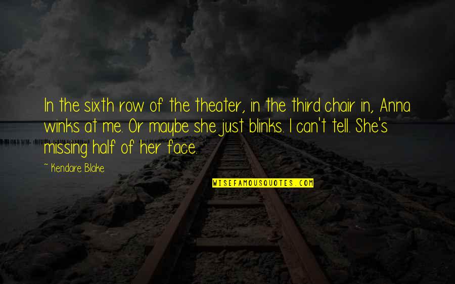 Missing You And Me Quotes By Kendare Blake: In the sixth row of the theater, in