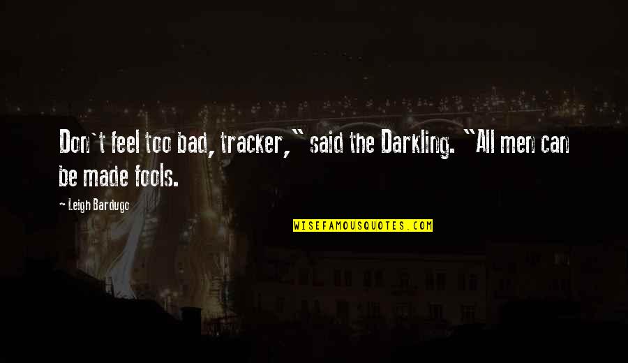 Missing You Brother Death Quotes By Leigh Bardugo: Don't feel too bad, tracker," said the Darkling.